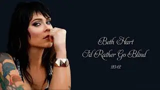 Beth Hart - I'd Rather Go Blind (2012)