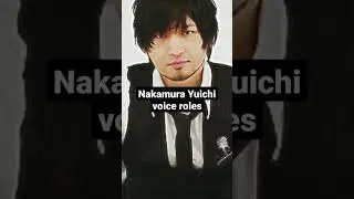 Nakamura Yuichi Character voice roles #nakamurayuichi #seiyuu #voiceactor #charactervoice