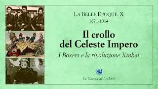 La Belle &Eacute;poque X. Il Crollo del Celeste Impero IV. I Boxers e la Rivoluzione del 1911 (Xinhai)