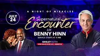 Supernatural Enconter with Pastor Benny Hinn, July 23, 2019