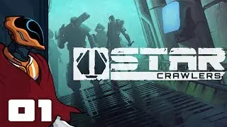 Let's Play StarCrawlers [Full Release] - Part 1 - Derelict Raiding For Fun, Profit, & Pet Robots!