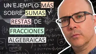 Un ejemplo más sobre sumas y restas de fracciones algebraicas #QuédateEnCasa y Aprende #Conmigo