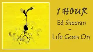 1 HOUR ED SHEERAN &ndash; LIFE GOES ON