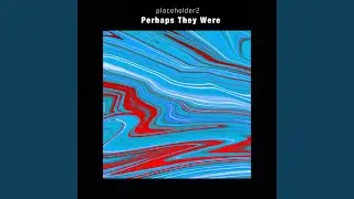 Perhaps They Were