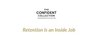 Retention Is an Inside Job | The Confident Collection&trade;