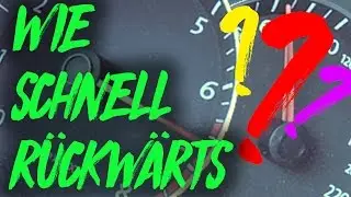 WIE SCHNELL KANN MAN RÜCKWÄRTS FAHREN?