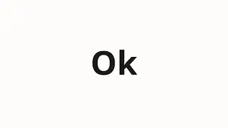 How to pronounce Ok