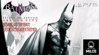 BATMAN RETURN TO ARKHAM CITY - DESAF&Iacute;O DE COMBATE - JUSTICIA CIEGA (EXTREMO)