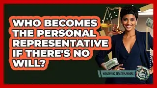 Who Becomes The Personal Representative If There's No Will? - Wealth and Estate Planners