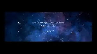 DANTZ - End of Time End feat. Natalie Major -Extended mix-