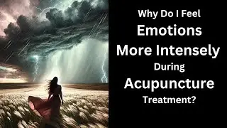 Why do I feel emotions more intensely during acupuncture treatment?/Acupuncture in Irvine, La Habra