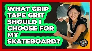 What Grip Tape Grit Should I Choose For My Skateboard? - Skateboard Daily