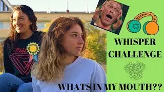 WHATS IN MY MOUTH/WHISPER CHALLENGE
