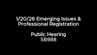 1/20/26 Emerging Issues & Professional Registration PH: SB988