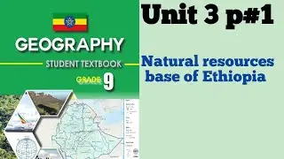 Geography Grade 9 Unit 3 p1|| Natural resources base of Ethiopia