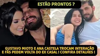 EPA! ANA CASTELA E GUSTAVO MIOTO TROCAM INTERAÇÃO FÃS PEDEM VOLTA DO CASAL E COLUNISTA FAZ REVELAÇÃO