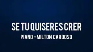 SE TU QUISERES CRER (PIANO) - MILTON CARDOSO