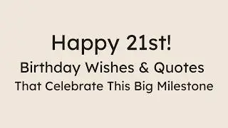 Best Happy 21st Birthday Wishes | Inspiring & Funny Quotes to Celebrate the Big 2-1