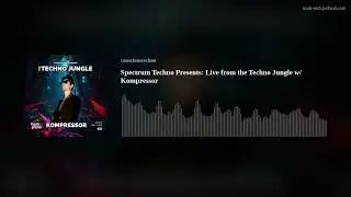 Spectrum Techno Presents: Live from the Techno Jungle w/ Kompressor