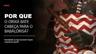 Desvendando o Sagrado - Por que orix&aacute; se joga nos p&eacute;s do Babalorisa? #Olojobi #Candombl&eacute; #If&aacute; #Orix&aacute;