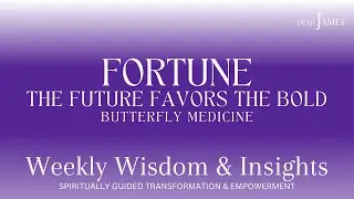 FORTUNE 🦋 THE FUTURE FAVORS THE BOLD 🦋 BUTTERFLY MEDICINE 🦋 | DEARJAMES - WEEKLY WISDOM & INSIGHTS