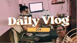 Aj Papa Ka Phone Hack Ho Gya..😱😱😱 | Day 204