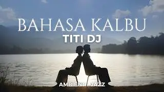 Bahasa Kalbu &ndash; Titi DJ | Ambient Jazz Cover &bull; Calm & Intimate By SquidNT