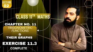Class 11th Maths ||Trigonometric Function & Their Graph |Ch # 11 ||Ex # 11.3 Comp |PTB |IGCSE |FBise