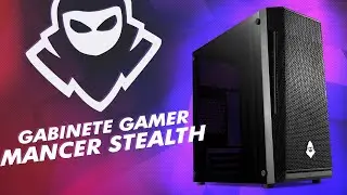 Conhe&ccedil;a o Gabinete Mancer Stealth