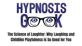 The Science of Laughter: Why Laughing and Childlike Playfulness is So Good for You
