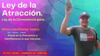 Ley de la Atracci&oacute;n.Ley de la Consciencia pura  para manifestar todo . Yo Soy 144MIL . Juankarlos C.