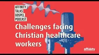 Challenges facing Christian healthcare workers - with Steve Fouch from CMF