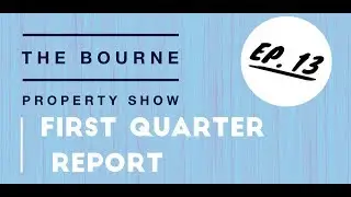The Bourne Property Show: First Quarter Report