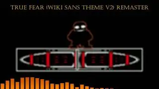 true fear (wiki sans theme V2) remaster