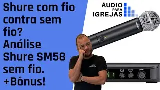 Shure com fio contra sem fio? An&aacute;lise Shure SM58 sem fio, + B&ocirc;nus!
