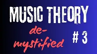 De-Mystifying Music Theory # 3