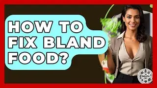 How To Fix Bland Food? - The Skillful Chef
