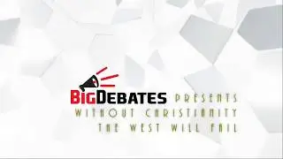 Debate: Without Christianity, The West Will Fail (opening)