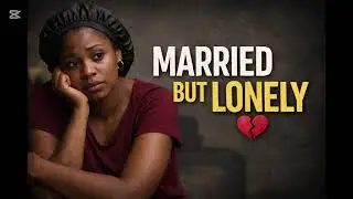 Married but Lonely | Nigerian Woman&rsquo;s True Story of Loneliness in Marriage #NigerianMarriage
