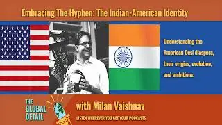 Embracing The Hyphen: The Indian-American Identity (with Milan Vaishnav)