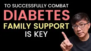Combating DIABETES - Family Support is KEY. Dr Chan shares why Family Support is Critical