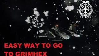 Star citizen 2.5 : Easy way to go to GrimHex