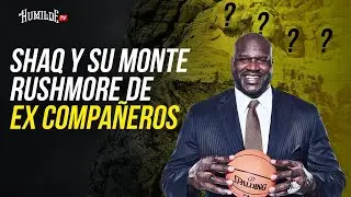 El Humilde TV | Shaq y su Monte Rushmore de ex compa&ntilde;eros