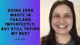 Going Zero Waste In Thailand Imperfectly, But Still Trying My Best