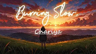 Chariya - Burning Slow [Official Lyrics Video]