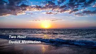 Two Hour Duduk Meditation - 'Sunset Reflections'