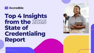 Top 4 Insights from 2025 State of Credentialing Report