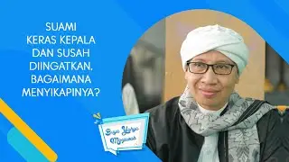 Suami Keras Kepala dan Susah Diingatkan, Bagaimana Menyikapinya?  | Buya Yahya Menjawab