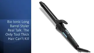 Bio Ionic Long Barrel Styler Real Talk: The Only Tool Thick Hair Can&rsquo;t Kill