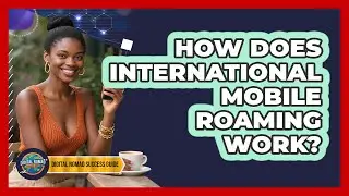 How Does International Mobile Roaming Work?
